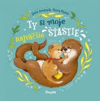 Ty si moje najväčšie šťastie Ty si moje najväčšie šťastie