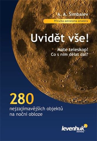 Kniha Levenhuk „Uvidět vše“ od Alexandra Šimbaleva Kniha Levenhuk „Uvidět vše“ od Alexandra Šimbaleva