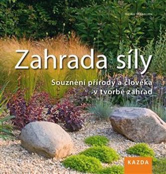 Zahrada síly - Souznění přírody a člověka v tvorbě zahrad