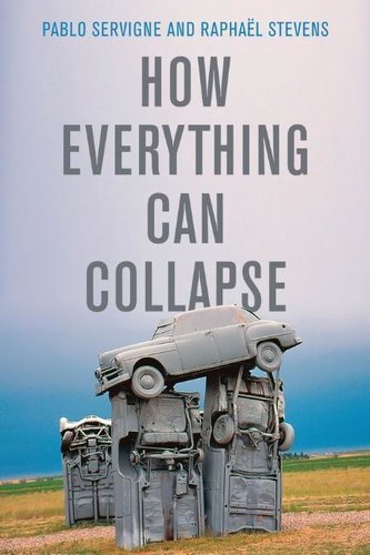 How Everything Can Collapse: A Manual for Our Times