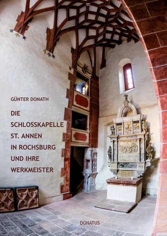 Die Schlosskapelle St. Annen in Rochsburg und ihre Werkmeister