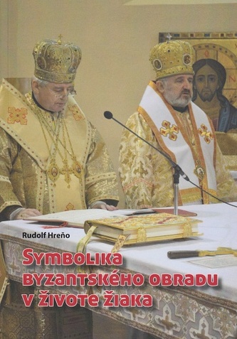 Symbolika byzantského obradu v živote žiaka Symbolika byzantského obradu v živote žiaka