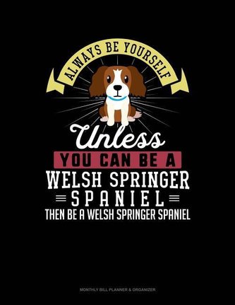 Always Be Yourself Unless You Can Be a Welsh Springer Spaniel Then Be a Welsh Springer Spaniel: 6 Columns Columnar Pad