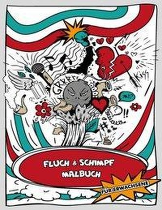 Das lustige Fluch- und Schimpf - Malbuch für Erwachsene - Ausmalbuch für Erwachsene - Ein Schimpfwörter-Malbuch und Schimpfmalbu