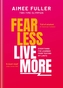 Fear Less Live More