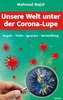 Unsere Welt unter der Corona-Lupe