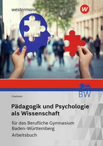 Pädagogik und Psychologie als Wissenschaft. Arbeitsbuch. Für das Berufliche Gymnasium in Baden-Württemberg