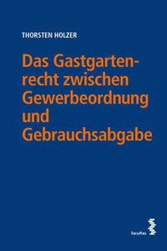 Das Gastgartenrecht zwischen Gewerbeordnung und Gebrauchsabgabe