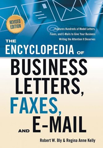 The Encyclopedia of Business Letters, Faxes, and E-Mail, Revised Edition: Features Hundreds of Model Letters, Faxes, and E-Mails
