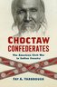 Choctaw Confederates: The American Civil War in Indian Country