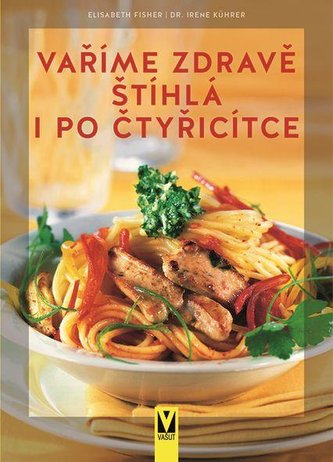 Vaříme zdravě štíhlá i po čtyřicítce