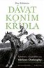 Dávat koním křídla - Splněné a nesplněné sny Václava Chaloupky