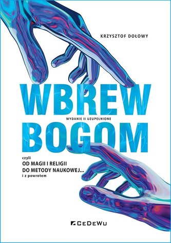 Wbrew bogom, czyli od magii i religii do metody naukowej... i z powrotem Wbrew bogom, czyli od magii i religii do metody naukowej... i z powrotem