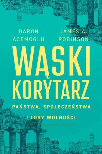 Wąski korytarz Państwa, społeczeństwa i losy wolności