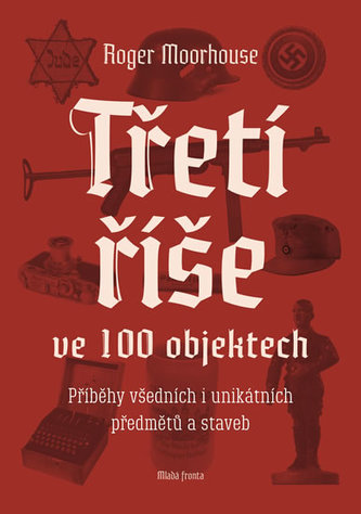 Třetí říše ve 100 objektech
