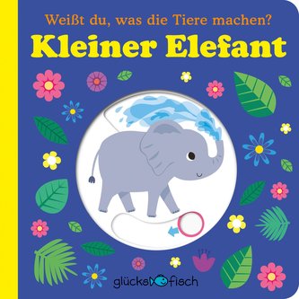 Glücksfisch: Weißt du, was die Tiere machen? Kleiner Elefant