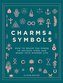 Charms & Symbols : How to Weave the Power of Ancient Signs and Marks into Modern Life