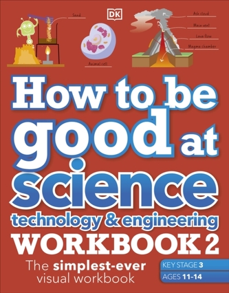 How to be Good at Science, Technology & Engineering Workbook 2, Ages 11-14 (Key Stage 3): The Simplest-Ever Visual Workb