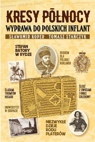 Kresy północy. Wyprawa do polskich Inflant.