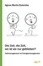 Die Zeit, die Zeit, wo ist sie nur geblieben?