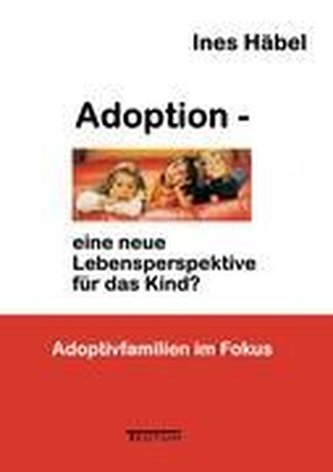 Adoption - eine neue Lebensperspektive für das Kind?