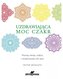 Uzdrawiająca moc czakr Poznaj swoje czakry i wykorzystaj ich moc
