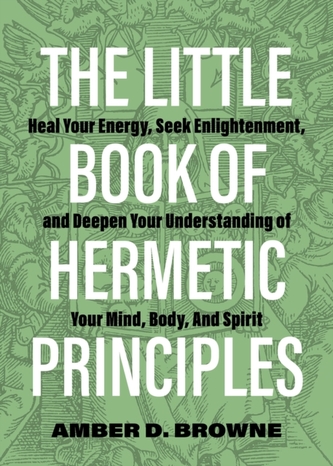 The Little Book Of Hermetic Principles