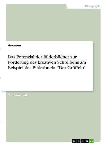 Das Potenzial der Bilderbücher zur Förderung des kreativen Schreibens am Beispiel des Bilderbuchs "Der Grüffelo"