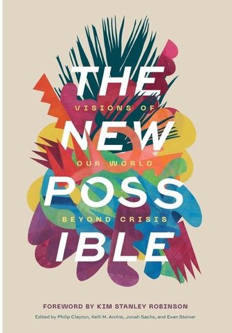 The New Possible: Visions of Our World beyond Crisis