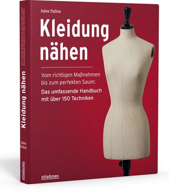 Kleidung Nähen. Vom richtigen Maßnehmen bis zum perfekten Saum: Das umfassende Handbuch mit über 150 Techniken.