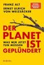 Der Planet ist geplündert. Was wir jetzt tun müssen.