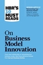 HBR's 10 Must Reads on Business Model Innovation (with featured article "Reinventing Your Business Model" by Mark W. Joh