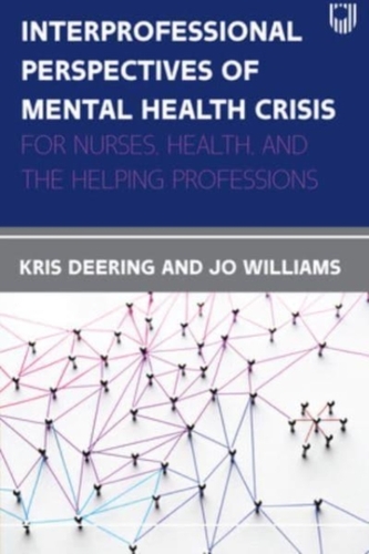 Interprofessional Perspectives Of Mental Health Crisis: For Nursing Health, and the Helping Professions