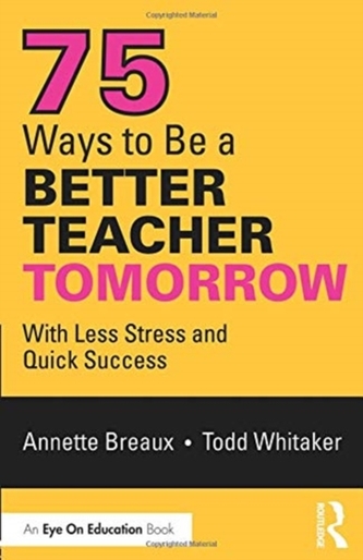 75 Ways to Be a Better Teacher Tomorrow