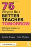 75 Ways to Be a Better Teacher Tomorrow