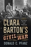 Clara Barton's Civil War: Between Bullet and Hospital