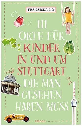 111 Orte für Kinder in und um Stuttgart, die man gesehen haben muss