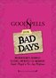 Good Spells for Bad Days: Broken Hearts, Bounced Checks, and Bitchy Co-Workers: Simple Magick to Fix Any Misfortune