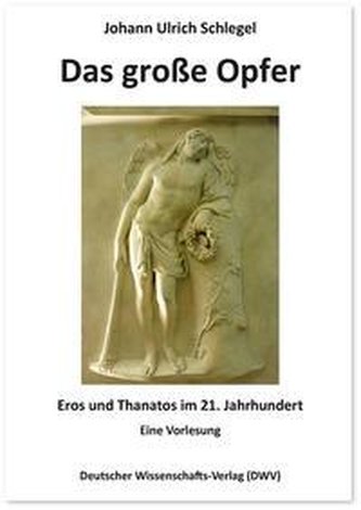 Das große Opfer. Eros und Thanatos im 21. Jahrhundert