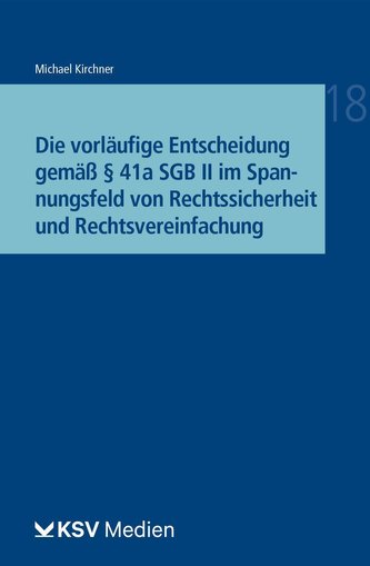 Die vorläufige Entscheidung gemäß § 41a SGB II im Spannungsfeld von Rechtssicherheit und Rechtsvereinfachung