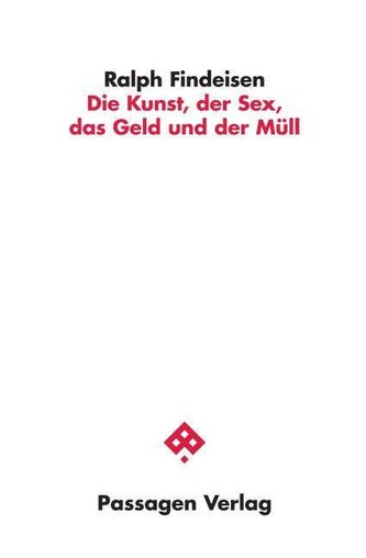 Die Kunst, der Sex, das Geld und der Müll