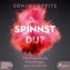 Spinnst du?