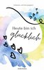Heute bin ich glücklich