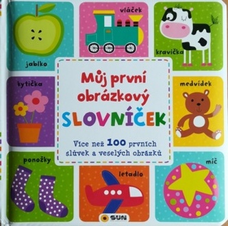 Můj první obrázkový slovníček - Více než 100 prvních slůvek a veselých obrázků