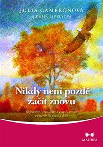 Nikdy není pozdě začít znovu - Objevování kreativity a smyslu života ve středním věku a dále
