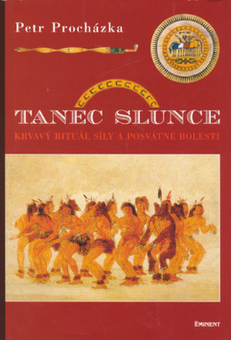 Tanec slunce - Krvavý rituál síly a posvátné bolesti