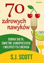 70 zdrowych nawyków. Dobra dieta, świetne samopoczucie i niespożyta energia