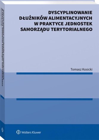 Dyscyplinowanie dłużników alimentacyjnych w praktyce jednostek samorządu terytorialnego