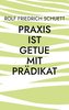 Praxis ist Getue mit Prädikat