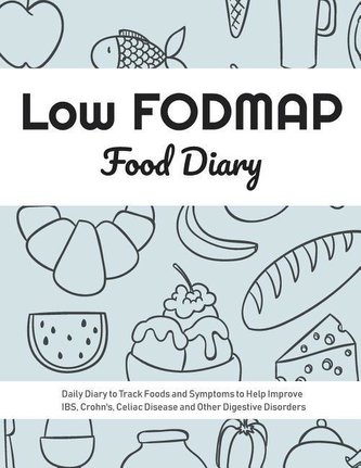 Low FODMAP Food Diary: Daily Diary to Track Foods and Symptoms to Help Improve IBS, Crohn's, Celiac Disease and Other Digestive